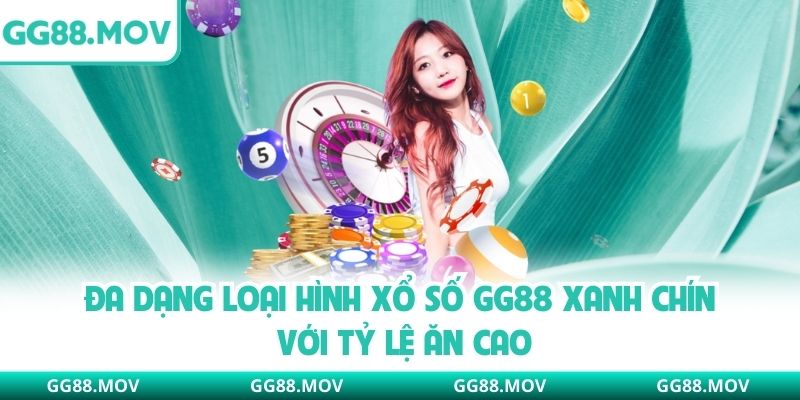 Đa dạng loại hình xổ số GG88 xanh chín với tỷ lệ ăn cao