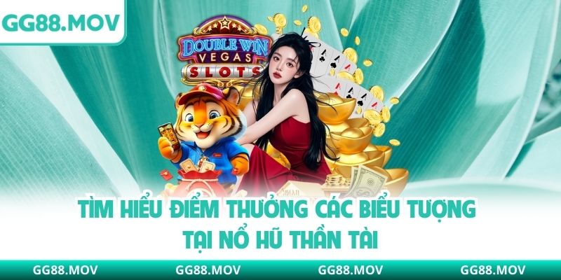 Tìm hiểu điểm thưởng các biểu tượng tại nổ hũ thần tài